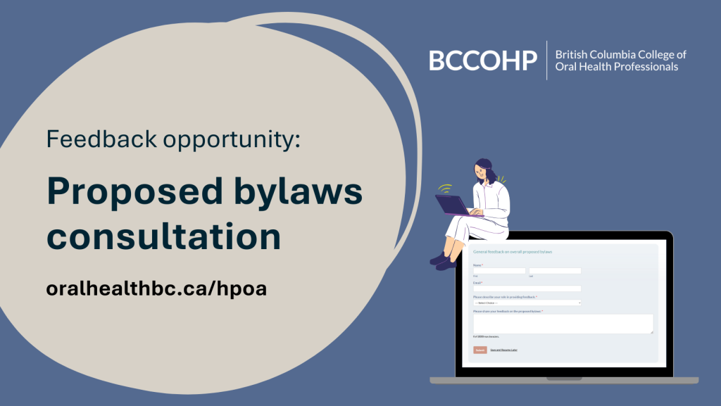 Feedback opportunity: proposed bylaws consultation. oralhealthbc.ca/hpoa